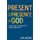 Present to the Presence of God - A short guide to 12 practices of transforming prayer (Paperback): Jon Adams