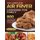 The Complete Air Fryer Cookbook For Family - 800 Amazingly Delicious Recipes To Fry, Grill And Roast With Your Air Fryer...