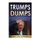 Trumps Dumps - Outrageous Donald Trump Quotes that could Sway your Presidential Vote: Donald Trump for President 2016?...