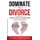 Dominate Your Divorce - America's How-To Handbook for a Successful Divorce (Paperback): Wayne Schoeneberg Jd