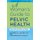 A Woman's Guide to Pelvic Health - Expert Advice for Women of All Ages (Paperback, New): Elizabeth E. Houser, Stephanie...