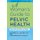 A Woman's Guide to Pelvic Health - Expert Advice for Women of All Ages (Paperback, New): Elizabeth E. Houser, Stephanie...