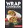 Wrap Cookbook - Easy Sandwich Wrap Recipes for Beginners, Delicious Sandwiches for Breakfast, Lunch, and Dinner (Paperback):...
