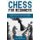 Chess for Beginners - The Best Guide for Learning Everything About the Rules, the Pieces, and the Board. Complete with the most...