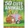 50 Cute Animals - An Amazing Adult Coloring Book Featuring Super Cute and Adorable Animals for Stress Relief and Relaxation...