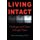 Living Intact - Challenge and Choice In Tough Times (Paperback): Mark Steinberg Ph. D.