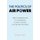 The Politics of Air Power - From Confrontation to Cooperation in Army Aviation Civil-Military Relations (Paperback): Rondall R....