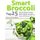 Smart Broccoli - Top 25 Broccoli Recipes: Broccoli Kitchen Creation, Salads with Broccoli, Beef, Pork & Chicken with Broccoli,...