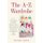 The A-Z Wardrobe - A Compact Guide To Timeless Pieces Every Woman Should Own For Effortless Style (Paperback): Elsie Szto