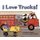 I Love Trucks! (Hardcover): Philemon Sturges, Shari Halpern