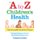 A to Z of Children's Health: A Parent's Guide from Birth to 10 Years (Paperback): Jeremy Friedman, Natasha Saunders
