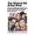The Wicked Wit of the West - The Last Great Golden-Age Screenwriter Shares the Hilarity and Heartaches of Working with Groucho,...