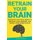 Retrain Your Brain - Steps You Can Take Today to Improve Your Memory and Awake Your Inner Genius (Paperback): Ivan Harmon
