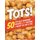Tots! - 50 Tot-ally Awesome Recipes from Totchos to Sweet Po-tot-o Pie (Paperback): Dan Whalen
