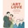 The Art of Love - The Romantic and Explosive Stories Behind Art's Greatest Couples (Hardcover, New Edition): Kate Bryan