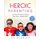 Heroic Parenting - An Essential Guide to Raising Safe, Savvy, Confident Kids (Paperback): CJ Scarlet