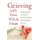 Grieving with Your Whole Heart - Spiritual Wisdom and Practice for  Finding Comfort, Hope and Healing After Loss (Hardcover):...