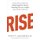 Rise - 3 Practical Steps for Advancing Your Career, Standing Out as a Leader, and Liking Your Life (Paperback, Ten Speed Ed.):...