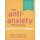 The Anti-Anxiety Program - A Workbook of Proven Strategies to Overcome Worry, Panic, and Phobias (Paperback, 2nd edition):...