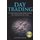 Day Trading - A 21 Days Step by Step Guide to Invest Like a Professional Day Trader (Analysis of the Stock Market Using...