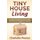 Tiny House Living - Tips & Ideas to Stay Organized, De-Clutter, Live Well & Make the Most Out of Your Small House or Apartment...