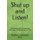 Shut Up and Listen - Why Doctors Don't Listen, and How They Can Be Part of the Cure (Paperback): Stephen I Goldman D O