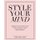 Style Your Mind - A Workbook and Lifestyle Guide For Women Who Want to Design Their Thoughts, Empower Themselves, and Build a...