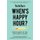 When's Happy Hour? - Work Hard So You Can Hardly Work (Paperback): Betches