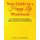 Your Guide to a Happy Life Workbook - The Essential Tools for Building a Happy, Prosperous and Fulfilling Life! (Paperback):...