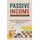 Passive Income - Explore Proven Methods That Help to Bring You a Passive Flow of Money (A Guide to Making Money Online by...