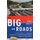 The Big Roads - The Untold Story of the Engineers, Visionaries, and Trailblazers Who Created the American Superhighways...