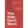 The Kids Don't Work - Notes on the perpetuation of a broken system (Paperback): Philip John Harris