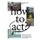 How to Act? (Paperback): Irwin, Dan Perjovschi, Jeroen Doorenweerd