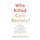 Who Killed Civil Society? - The Rise of Big Government and Decline of Bourgeois Norms (Hardcover): Howard A. Husock