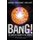 Bang! - The Complete History of the Universe (Hardcover, 4): Brian May, Patrick Moore, Chris Lintott