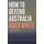 How to Defend Australia (Paperback): Hugh White
