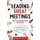 Leading Great Meetings - How to Structure Yours for Success (Paperback): Richard M Lent