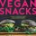 Vegan Snacks - Simple, Delicious Sweet and Savoury Treats (Hardcover): Elanor Clarke
