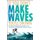 If You Don't Make Waves, You'll Drown - 10 Hard-Charging Strategies for Leading in Politically Correct Times...