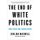 The End of White Politics - How to Heal Our Liberal Divide (Paperback): Zerlina Maxwell