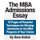 The MBA Admissions Essay - 18 Pages of Powerful Techniques for Winning Admission to the MBA Program of Your Choice (Paperback):...
