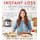 Instant Loss: Eat Real, Lose Weight - How I Lost 125 Pounds-Includes 100+ Recipes (Paperback): Brittany Williams