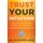 Trust Your Intuition - 100 Ways to Transform Anxiety and Depression for Stronger Mental Health (Paperback): Jill Sylvester
