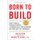 Born to Build - How to Build a Thriving Startup, a Winning Team, New Customers and Your Best Life Imaginable (Hardcover): Jim...