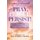 Pray, Pursue, Persist - 12 Testimonies of Women Who Soar Through the Power of Prayer (Paperback): Cheryl Wood