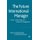 The Future International Manager - A Vision of the Roles and Duties of Management (Hardcover): L. Zsolnai, A. Tencati
