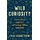 Wild Curiosity - How to Unleash Creativity and Encourage Lifelong Wondering (Hardcover): Erik Shonstrom