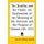 The Buddha and the Christ - An Exploration of the Meaning of the Universe and the Purpose of Human Life 1933 (Paperback):...