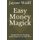 Easy Money Magick - Simple Money Drawing Spells Anyone Can Perform (Paperback): Jaycee Wolff