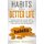 Habits For a Better Life - Your Concise Guide With everything You Need to Get the Life of Your Dreams! (Paperback): Reagan...